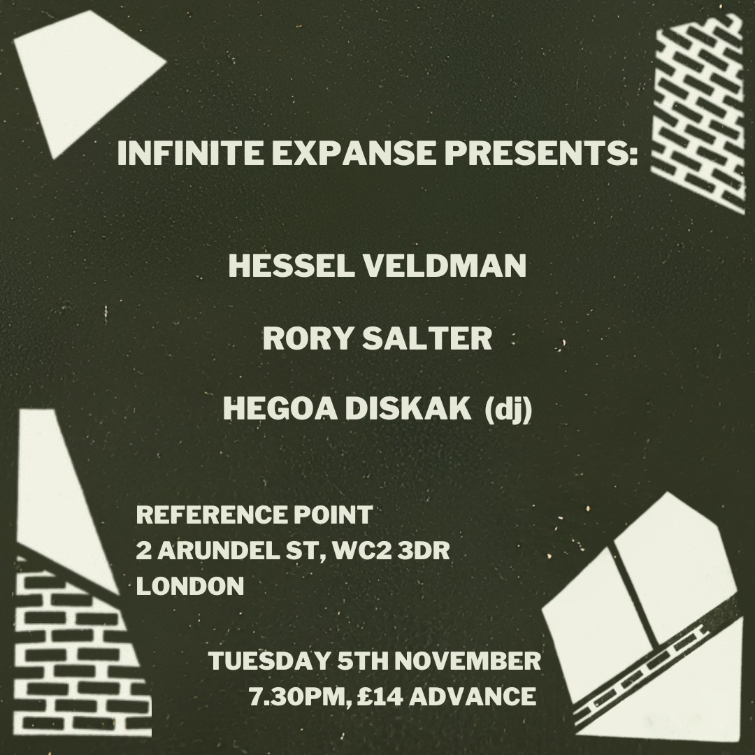 November 2024 - Infinite Expanse Presents: Hessel Veldman, Rory Salter & Hegoa Diskak (dj) - Reference Point, London